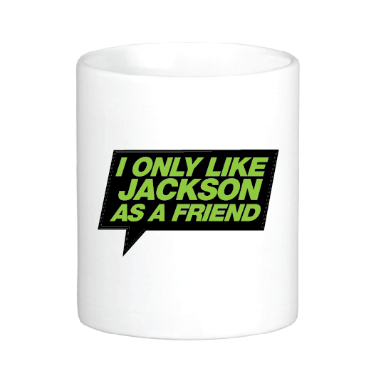I Only Like Jackson as a Friend Mug