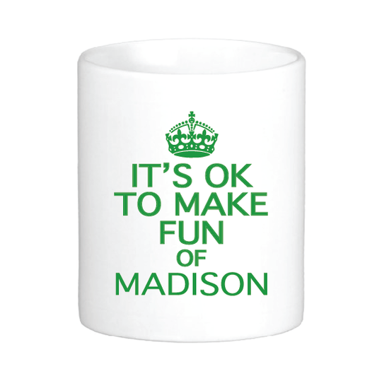 It's Ok to Make Fun of Madison Mug